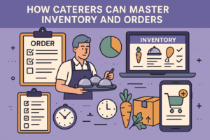 How Caterers Can Master Inventory and Orders